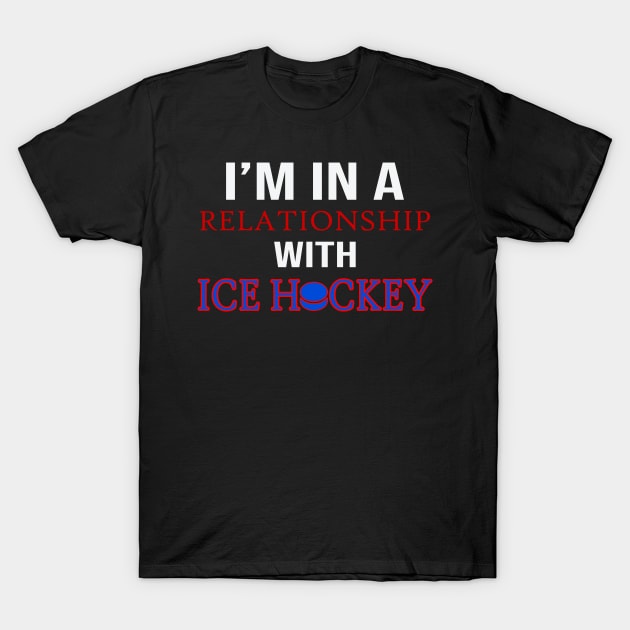 I´m In A Relationship With Ice Hockey T-Shirt by Schimmi